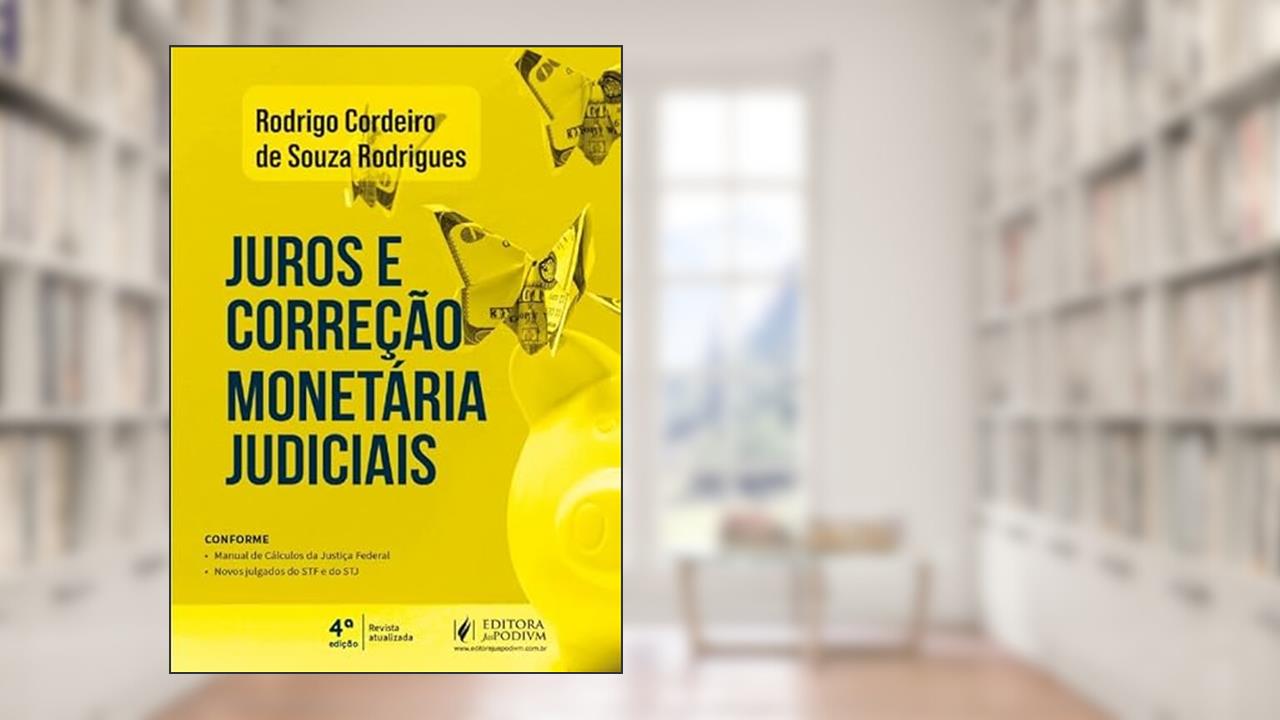 Capa de Juros E Correção Monetária Judiciais - 4ª Edição (2024), do autor Rodrigo Cordeiro de Souza Rodrigues