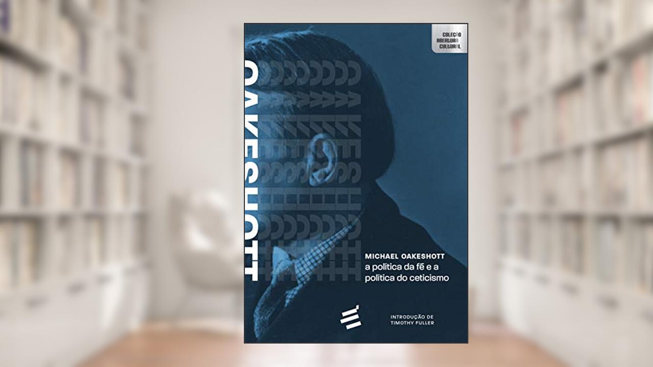 Capa de A Política da fé e a Política do Ceticismo, do autor Michael Oakeshott
