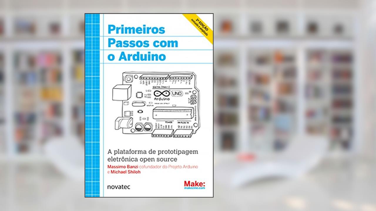 Capa de Primeiros Passos com o Arduino: A Plataforma de Prototipagem Eletrônica Open Source, do autor Massimo Banzi; Michael Shiloh