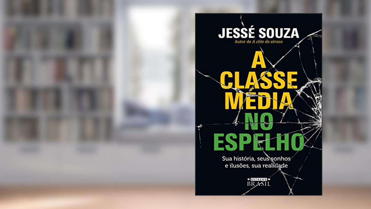 Capa de A classe média no espelho: Sua história, seus sonhos e ilusões, sua realidade, do autor Jessé Souza