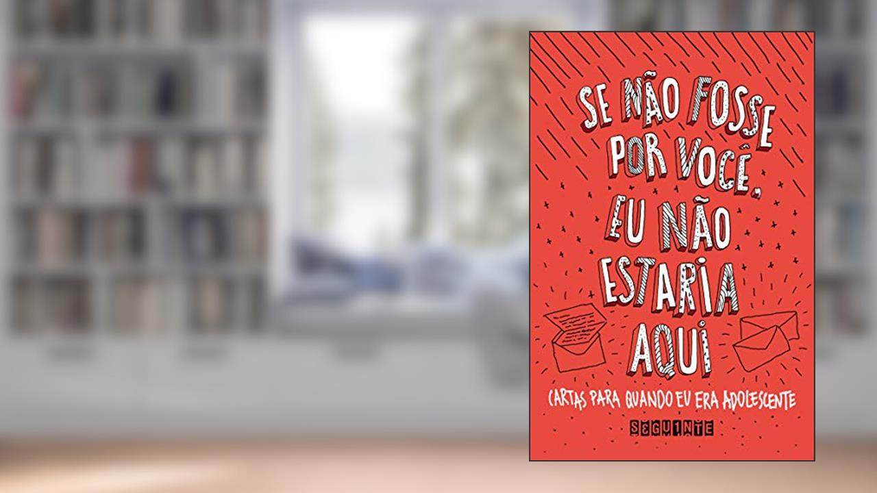 Capa de Se não fosse por você, eu não estaria aqui: Cartas para quando eu era adolescente, do autor Vários autores
