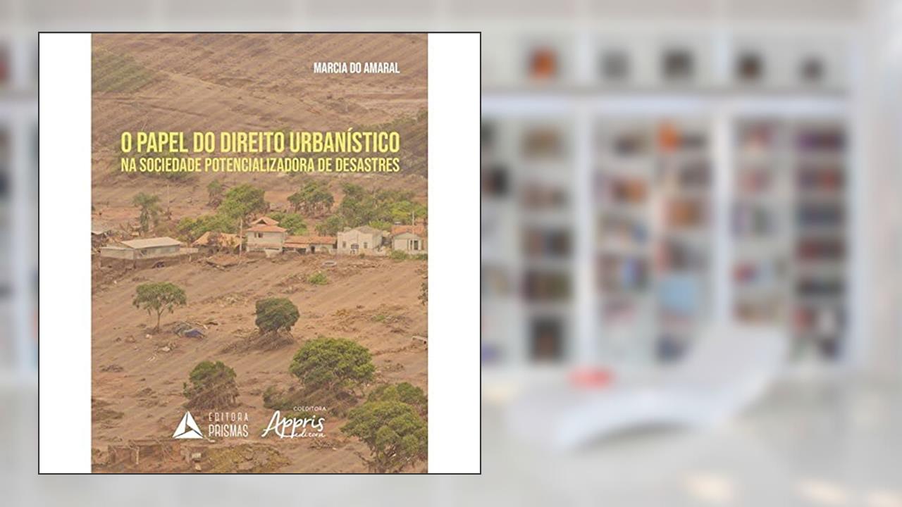 Capa de O Papel do Direito Urbanístico na Sociedade Potencializadora de Desastres, do autor Marcia do Amaral