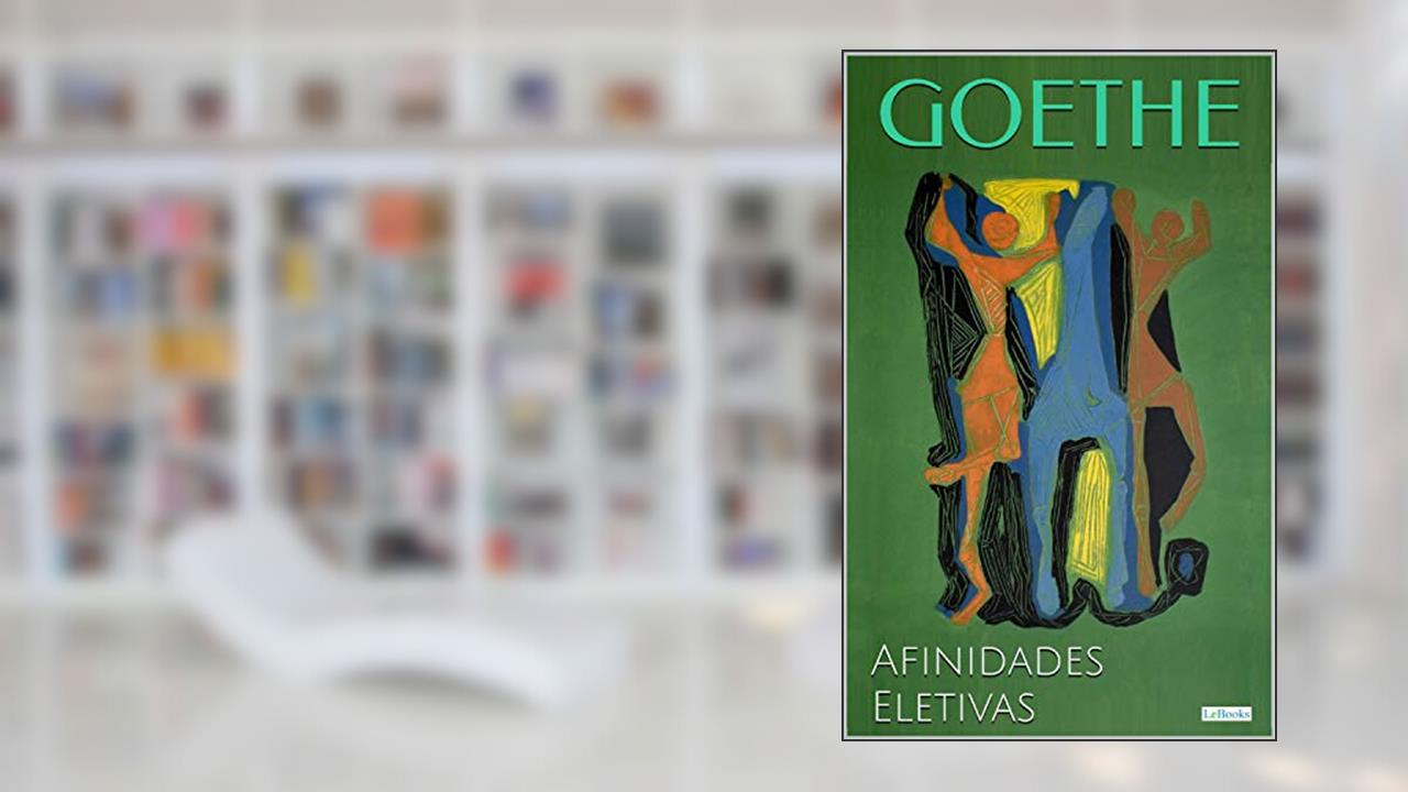 Capa de AS AFINIDADES ELETIVAS - Goethe, do autor Johann Wolfgang von Goethe