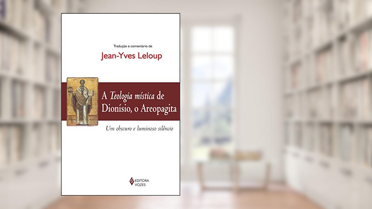 Capa de Teologia mística de Dionísio, o Areopagita: Um obscuro e luminoso silêncio, do autor Jean-Yves Leloup
