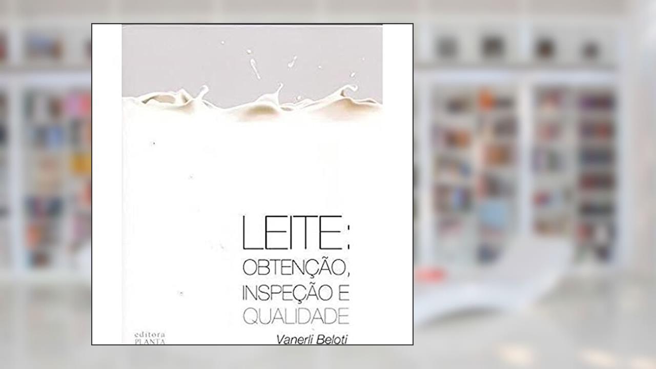 Capa de Leite. Obtenção, Inspeção e Qualidade, do autor Vanerli Beloti