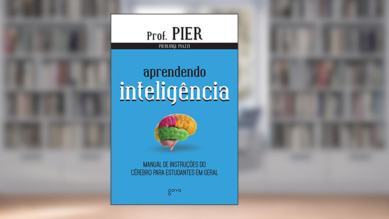 Capa de Aprendendo inteligência: Manual de instruções do cérebro para estudantes em geral, do autor Pierluigi Piazzi
