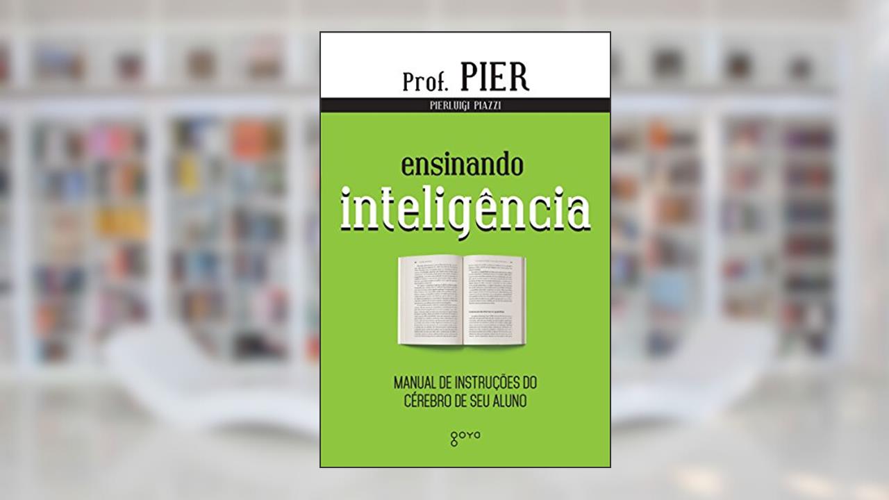 Capa de Ensinando Inteligência: Manual de Instruções do Cérebro de seu Aluno, do autor Pierluigi Piazzi