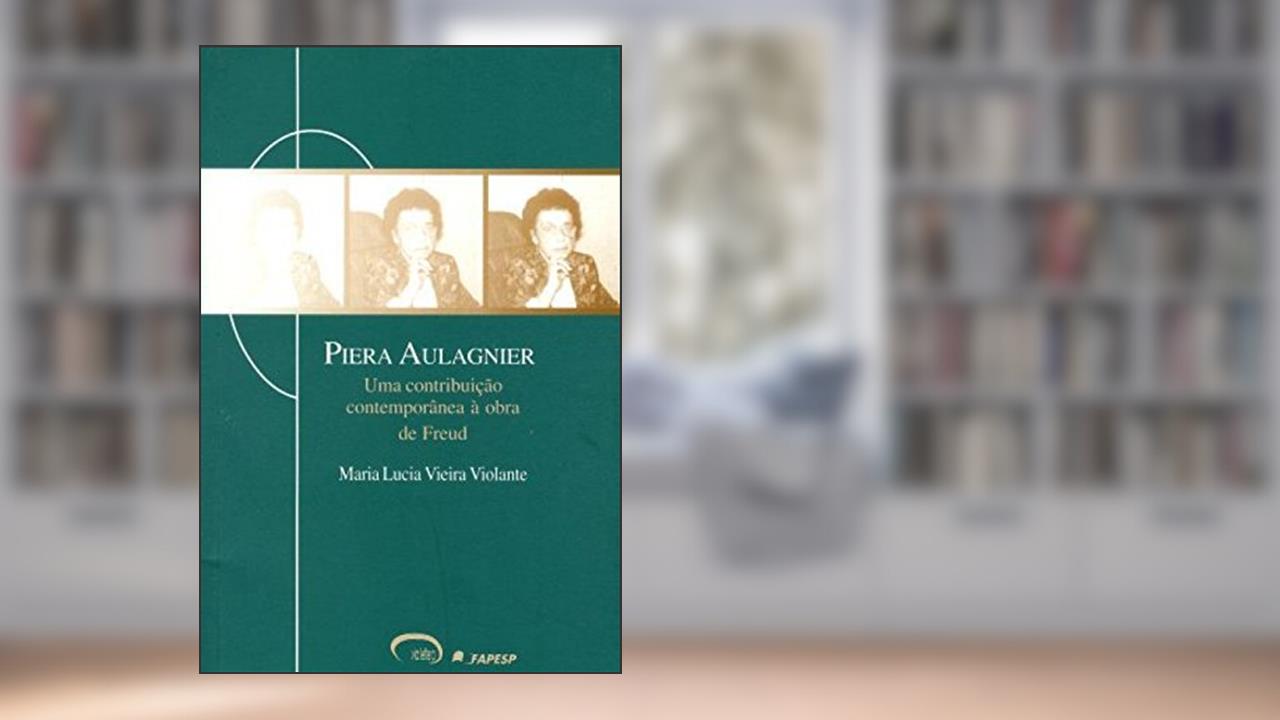 Capa de Piera Aulagnier: Uma Contribuiçao Contemporânea à Obra De Freud, do autor Maria Lucia Vieira Violante