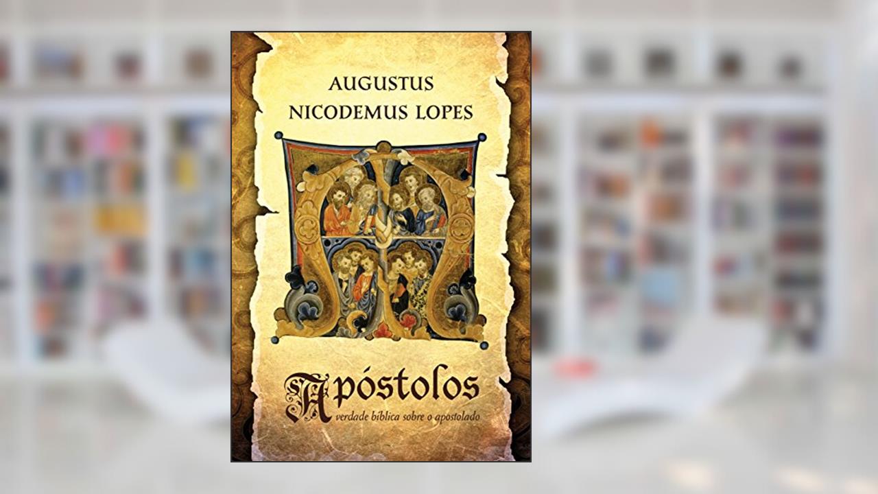 Capa de Apóstolos: a verdade bíblica sobre o apostolado, do autor Augustus Nicodemus Lopes