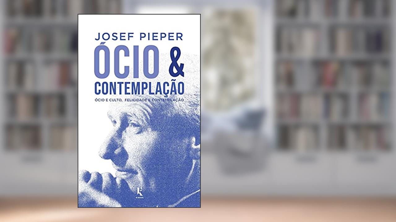 Capa de Ócio E Contemplação - Ócio E Culto, Felicidade E Contemplação, do autor Josef Pieper