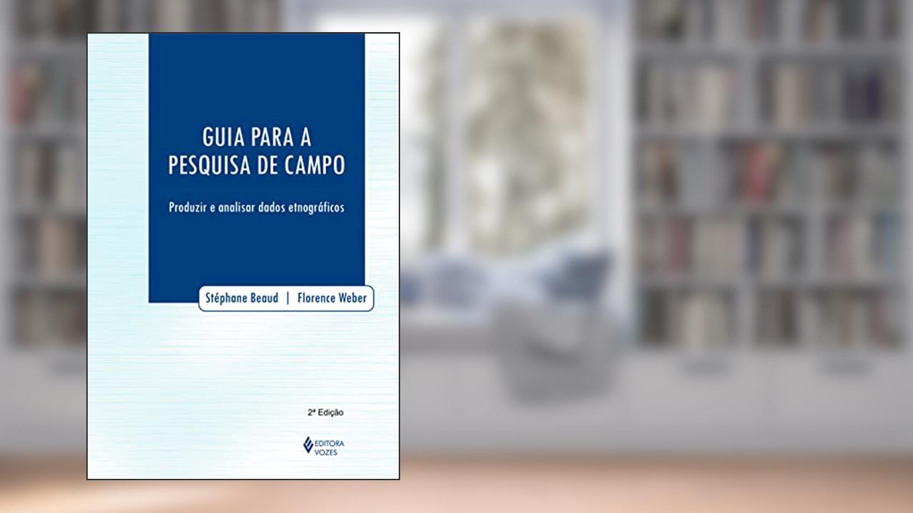 Capa de Guia para a pesquisa de campo: Produzir e analisar dados etnográficos, do autor Florence Weber; Stéphane Beaud