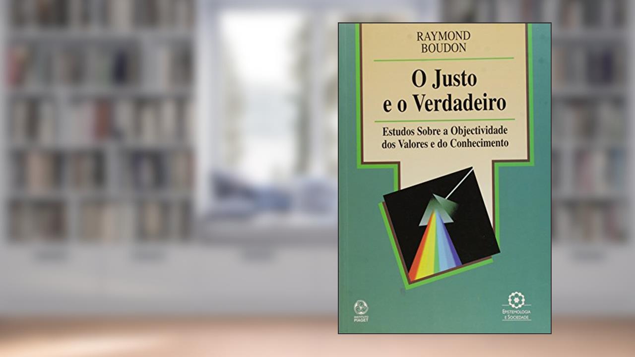 Capa de O Justo e o Verdadeiro, do autor Raymond Boudon