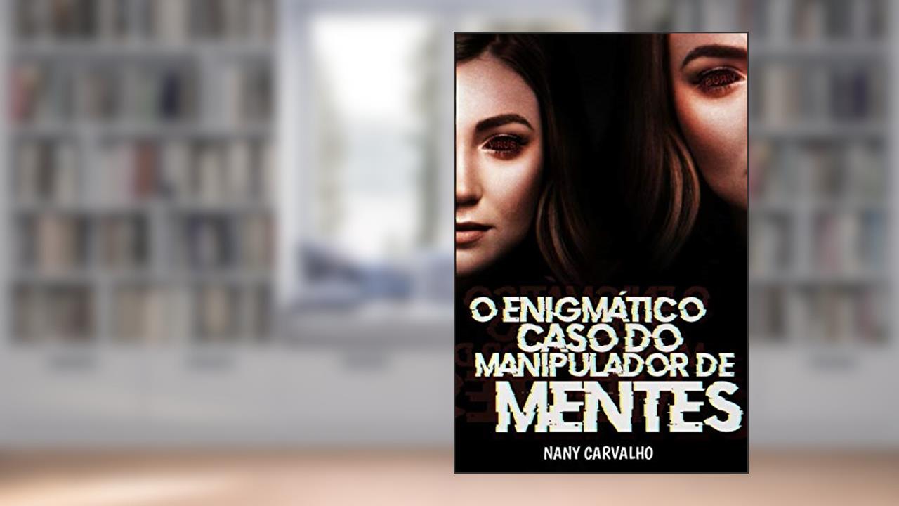 Capa de O enigmático caso do manipulador de mentes: Não acesse a internet!, do autor Nany Carvalho