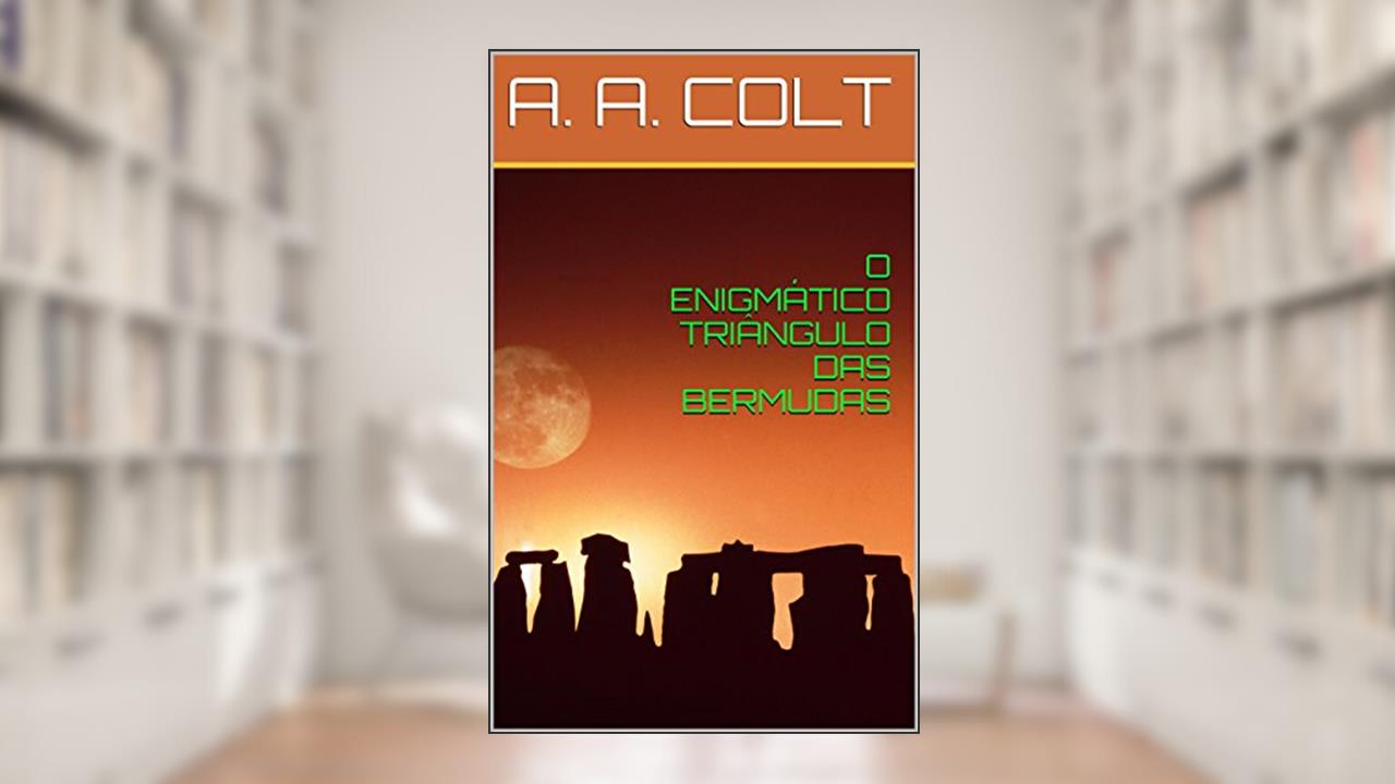 Capa de O ENIGMÁTICO TRIÂNGULO DAS BERMUDAS, do autor A.A. COLT