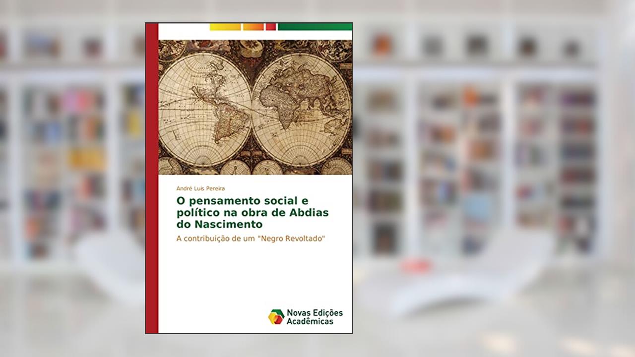 Capa de O pensamento social e político na obra de Abdias do Nascimento: A contribuição de um 