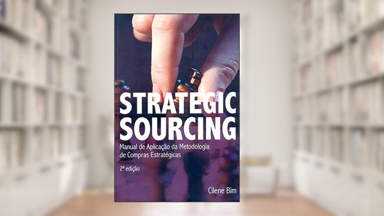 Capa de Strategic Sourcing: Manual de Aplicação da Metodologia de Compras Estratégicas, do autor Cilene Bim