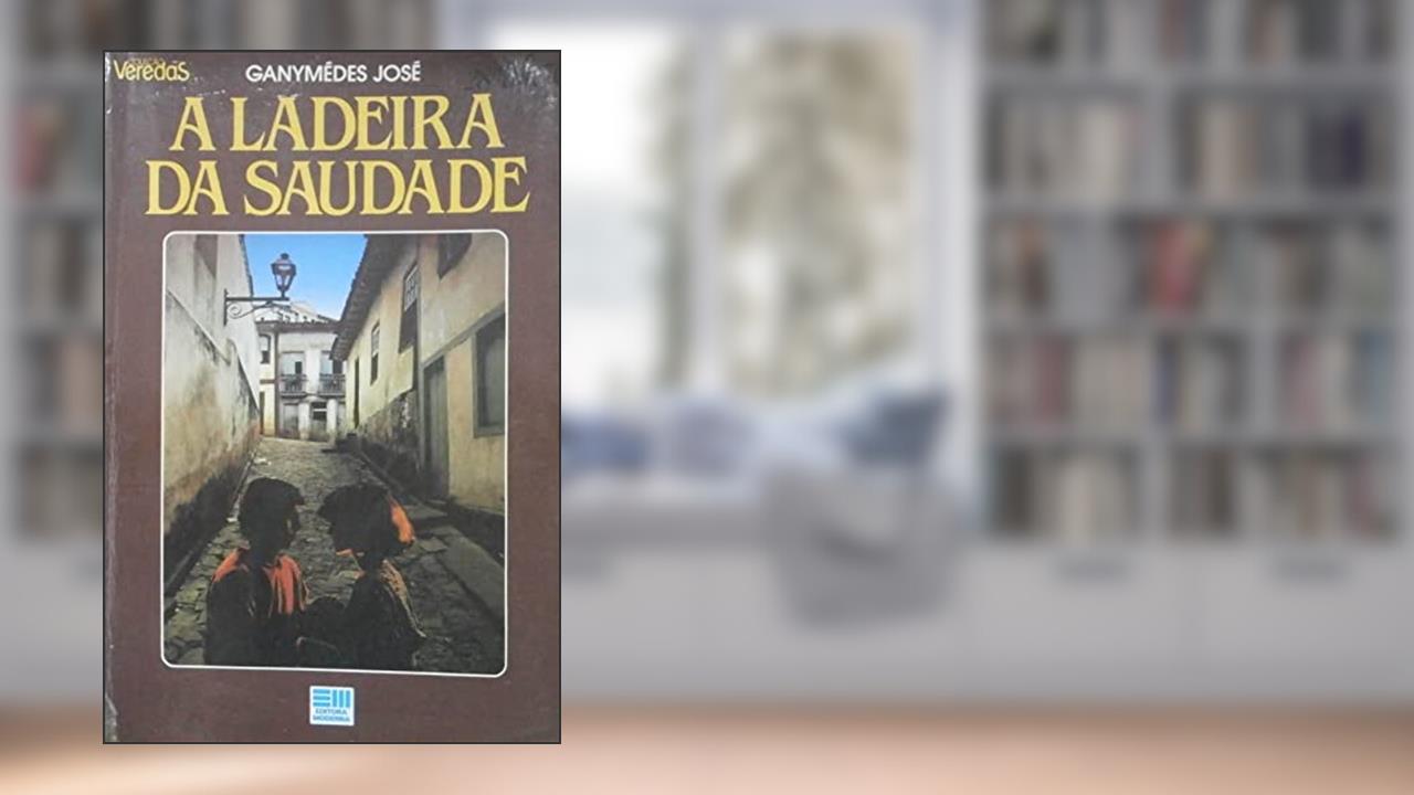 Capa de A Ladeira da Saudade - Col. Veredas, do autor Ganymedes Jose