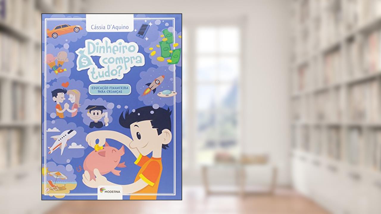 Capa de Dinheiro compra tudo: Educação financeira para crianças, do autor Cássia D'Aquino