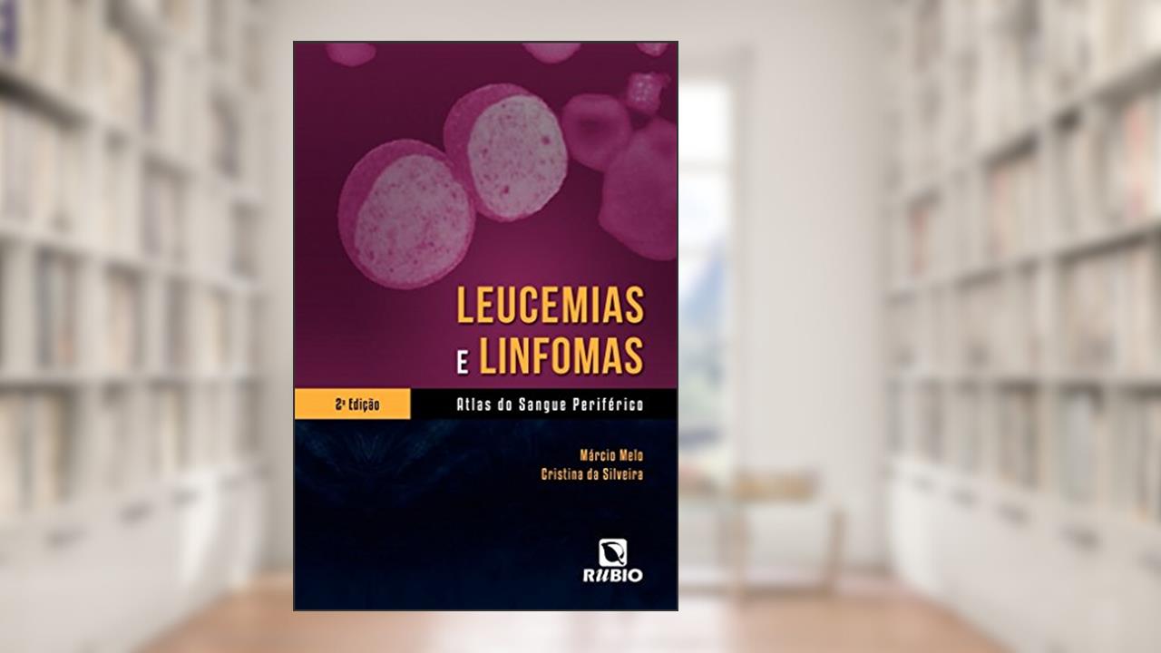 Capa de Leucemias e Linfomas: Atlas do Sangue Periférico, do autor Márcio Melo; Cristina da Silveira