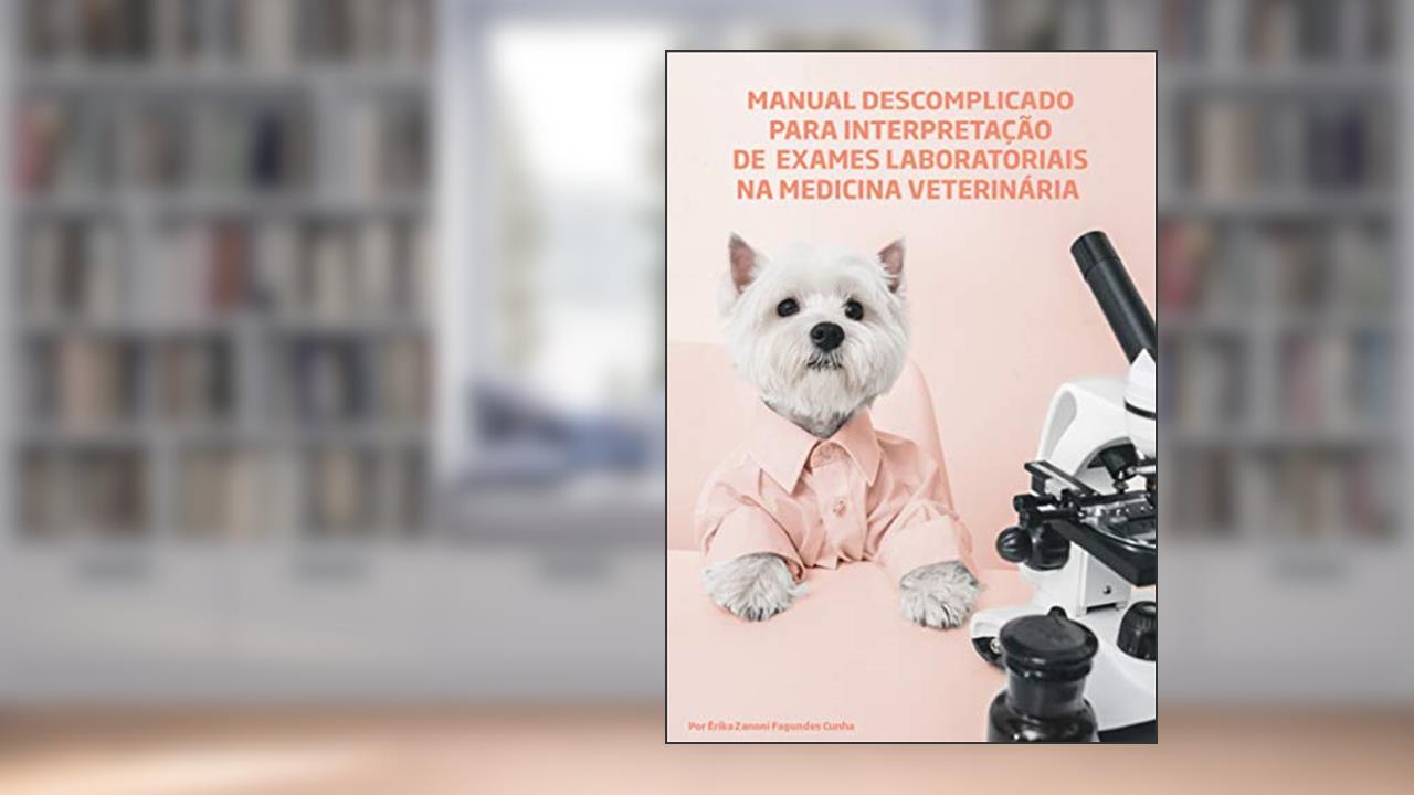 Capa de Manual descomplicado para interpretação de exames laboratoriais na medicina veterinária, do autor Erika Zanoni Fagundes Cunha