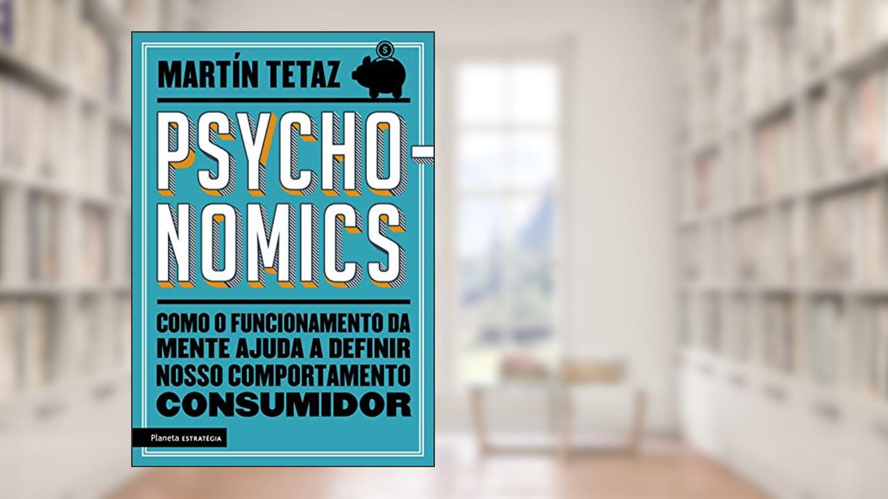 Capa de Psychonomics: Como o funcionamento da mente ajuda a definir nosso comportamento consumidor, do autor Martín Tetaz