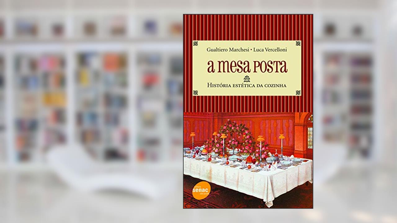 Capa de A mesa posta : História estética da cozinha, do autor Gualtiero Marchesi; Luca Vercelloni