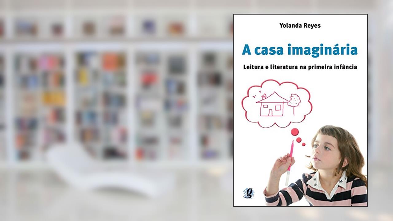 Capa de A casa imaginária: leitura e literatura na primeira infância, do autor Yolanda Reyes