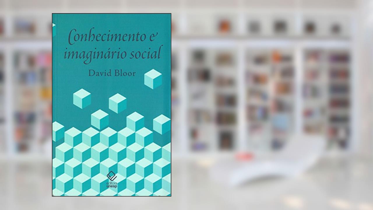 Capa de Conhecimento e imaginário social, do autor David Bloor
