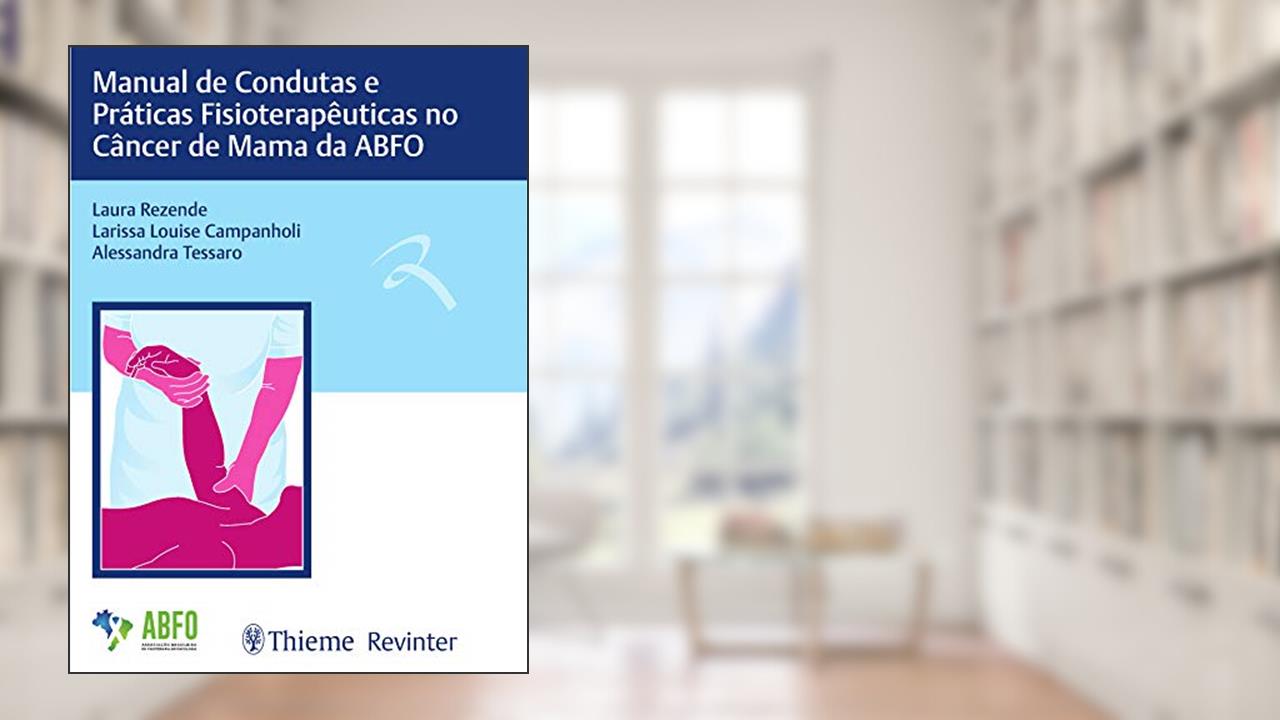 Capa de Manual de Condutas e Práticas Fisioterapêuticas no Câncer de Mama da ABFO, do autor Laura Rezende; Larissa Louise Campanholi; Alessandra Tessaro