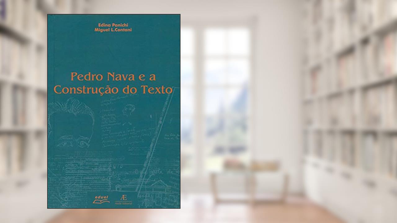 Capa de Pedro Nava e a Construção do Texto, do autor Edina Panichi; Miguel Luiz Contani