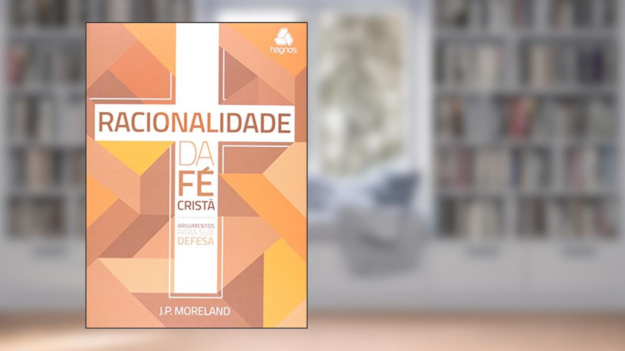 Capa de Racionalidade da fé cristã, do autor J. P. Moreland
