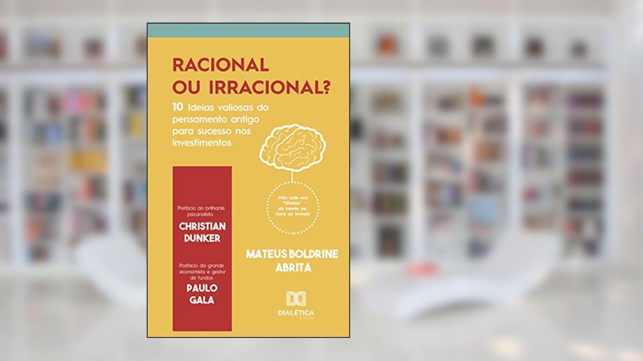 Capa de Racional ou irracional?: 10 ideias valiosas do pensamento antigo para o sucesso nos investimentos, do autor Mateus Boldrine Abrita