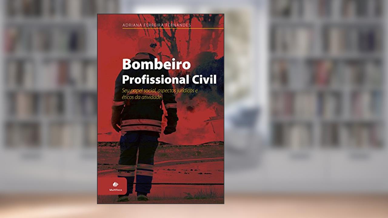 Capa de Bombeiro Profissional Civil: Seu papel social, aspectos jurídicos e éticos da atividade, do autor Adriana Ferreira Fernandes
