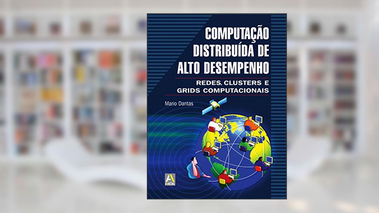 Capa de Computação Distribuída de Alto Desempenho: Redes, Clusters e Grids Computacionais, do autor Mario Dantas
