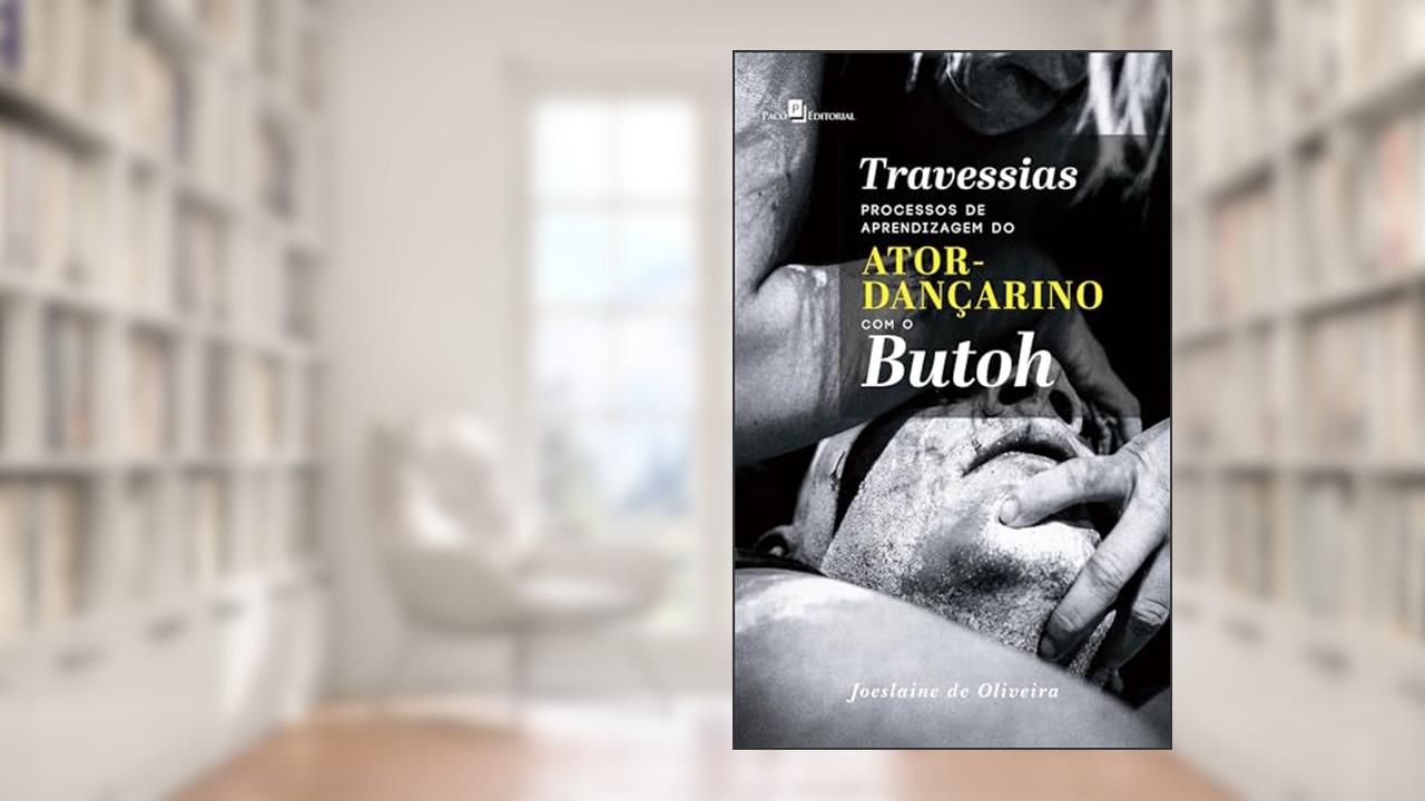Capa de Travessias: Processos de Aprendizagem do Ator-dançarino com o Butoh, do autor Joeslaine De Oliveira
