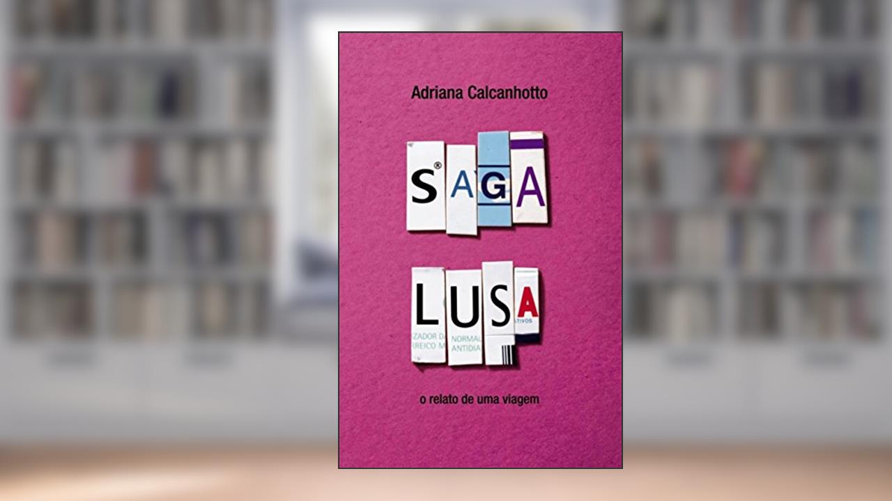 Saga Lusa: O Relato de Uma Viagem, do autor Adriana Calcanhotto