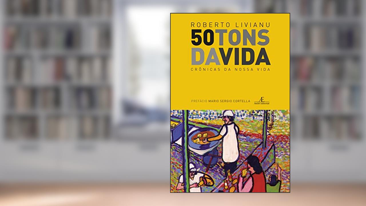 50 Tons da Vida: Crônicas da Nossa Vida, do autor Roberto Livianu