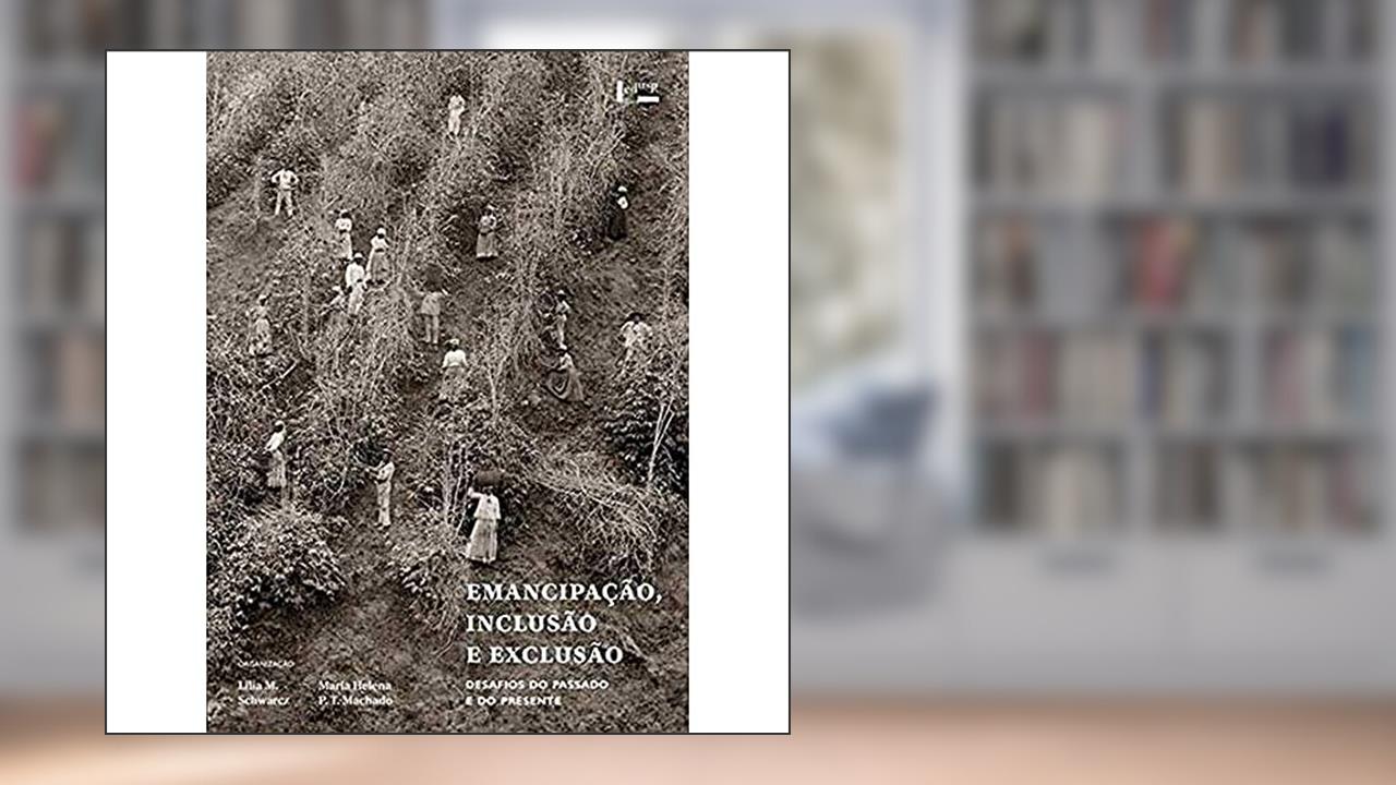 Capa de Emancipação, Inclusão e Exclusão: Desafios do Passado e do Presente, do autor Lilia M. Schwarcz