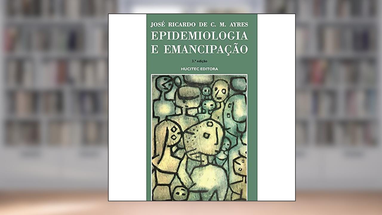 Capa de Epidemiologia e Emancipação: 77, do autor Jose Ricardo C. M Ayres