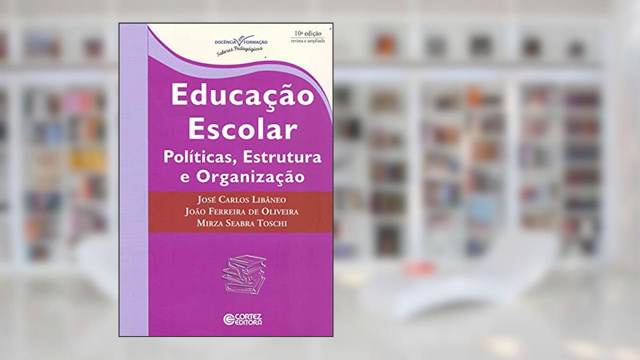 Capa de Educação escolar: políticas, estrutura e organização, do autor João Ferreira de Oliveira