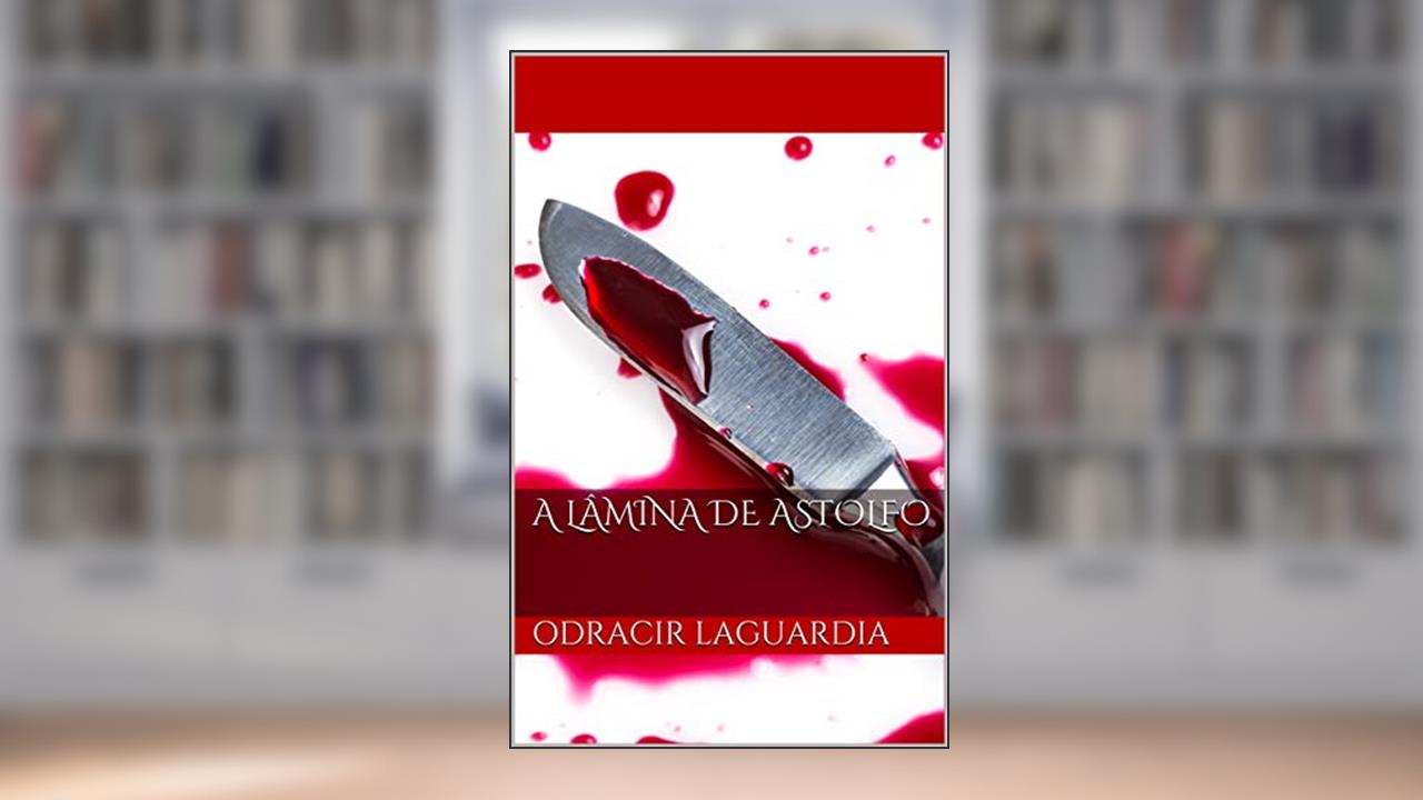 Capa de A lâmina de Astolfo, do autor Odracir Laguardia