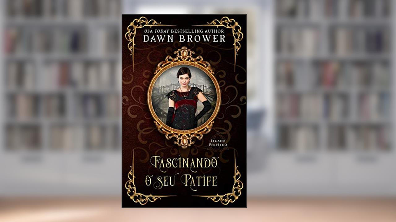 Capa de Fascinando o seu Patife (Legado Perpétuo 10), do autor Dawn Brower