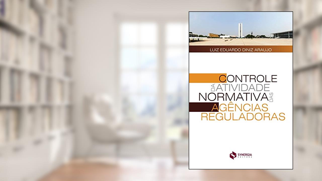 Capa de Controle da atividade normativa das agências reguladoras, do autor Luiz Eduardo Diniz Araujo