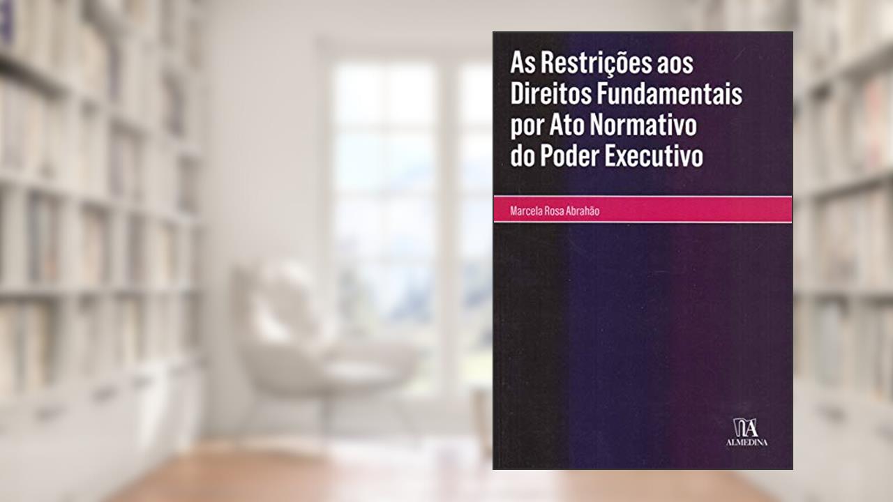 Capa de As Restrições aos Direitos Fundamentais por ato Normativo do Poder Executivo, do autor Marcela Rosa Abrahão