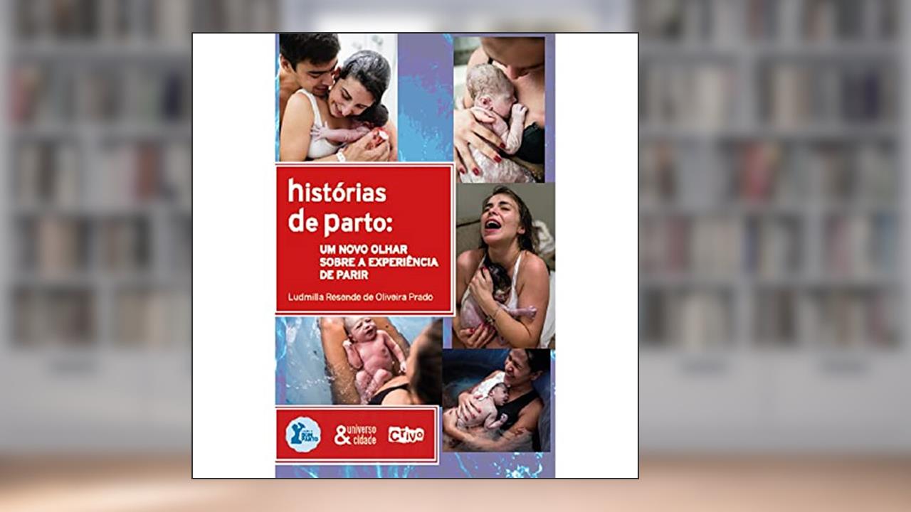 Histórias de parto: um novo olhar sobre a experiência de parir, do autor Ludmilla Prado