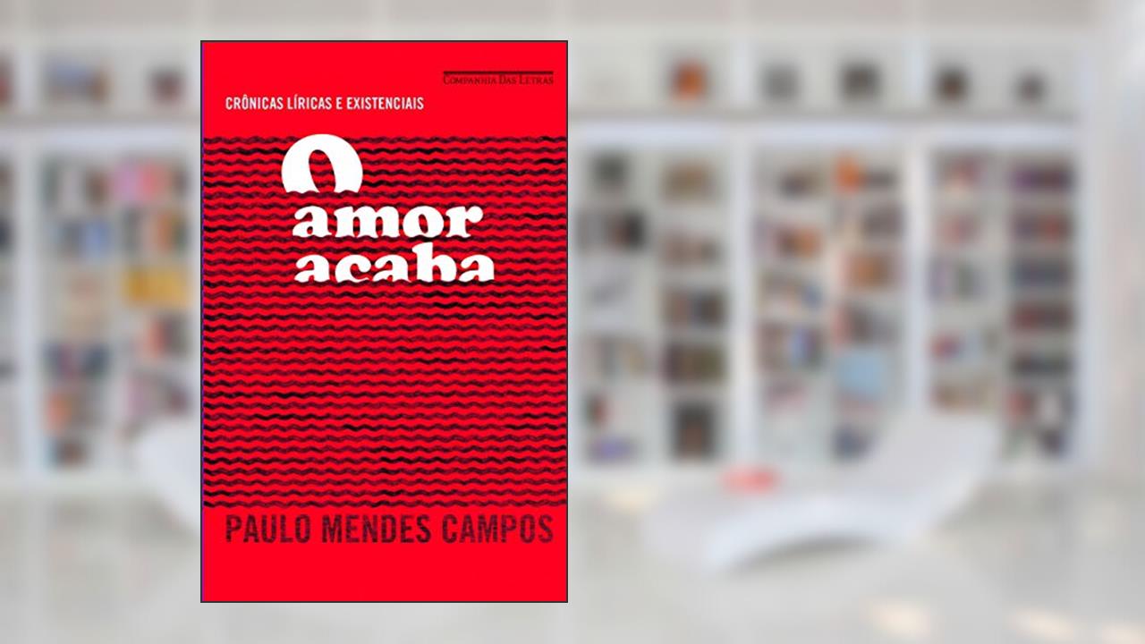 Capa de O amor acaba, do autor Paulo Mendes Campos