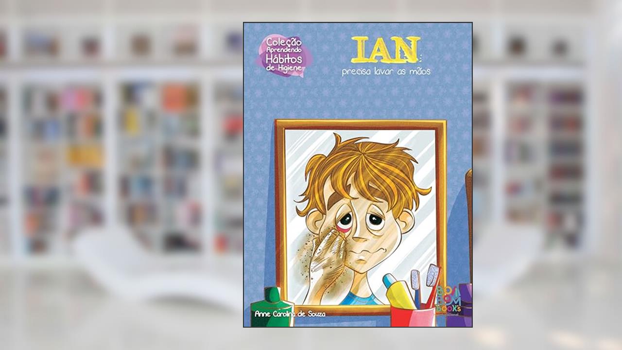 Hábitos de Higiene: Ian Precisa Lavar as Mãos, do autor Anne Carolina de Souza