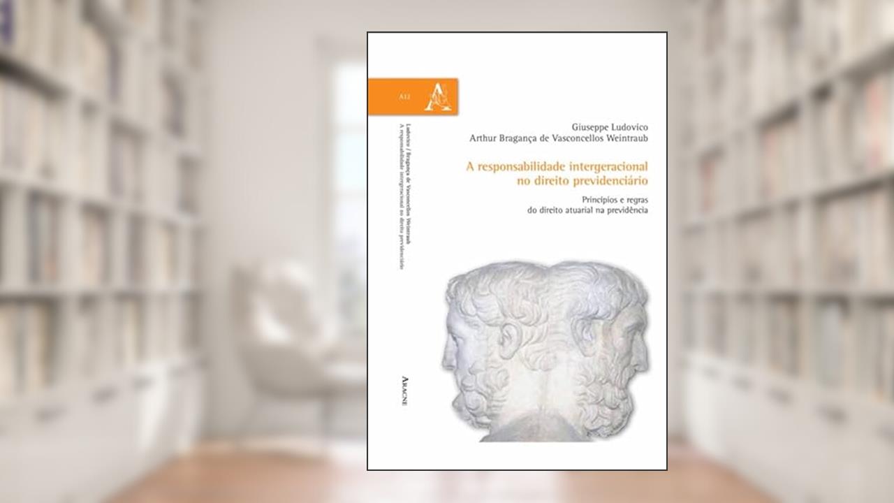 Capa de A responsabilidade intergeracional no direito previdenciário. Princípios e regras do direito atuarial na previdencia, do autor Giuseppe Ludovico; Arthur Bragança de Vasconcellos