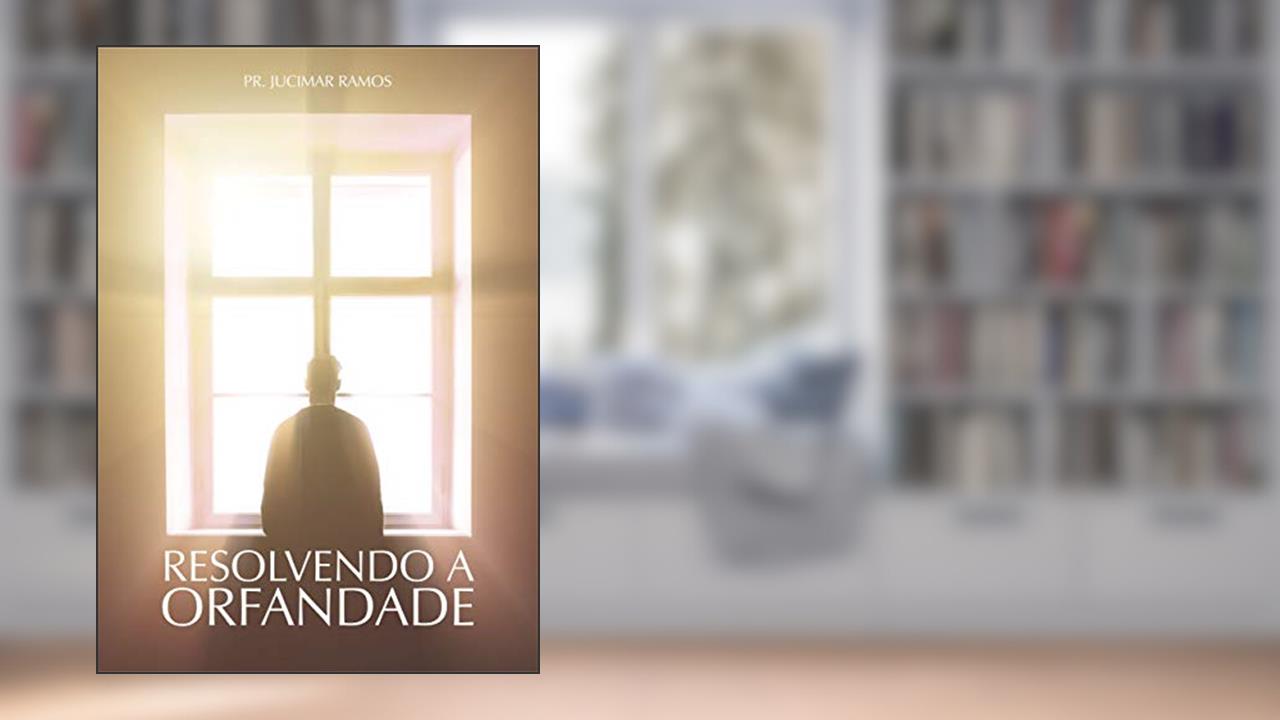 Capa de Resolvendo a Orfandade, do autor PR JUCIMAR RAMOS