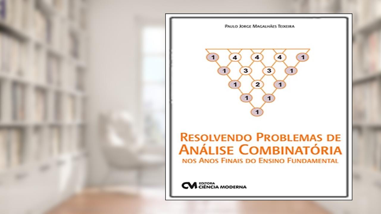 Capa de Resolvendo Problemas de Análise Combinatória nos Anos Finais do Ensino Fundamental, do autor Paulo Jorge Magalhães Teixeira